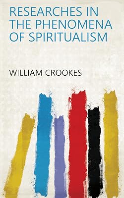 Researches in the Phenomena of Spiritualism