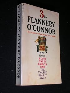 Three by Flannery O'Connor: Wise Blood/the Violent Bear It Away/Everything That Rises/Must Converge