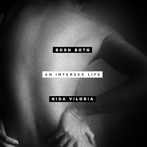 Born Both: An Intersex Life by Hida Viloria