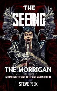 The SEEING: The Morrigan: Seeing is Believing. Believing Makes it Real.