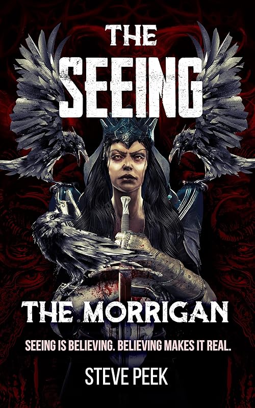 The SEEING: The Morrigan: Seeing is Believing. Believing Makes it Real. by Steve Peek