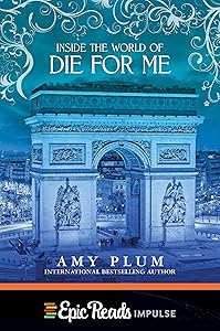 Inside the World of Die for Me by Amy Plum