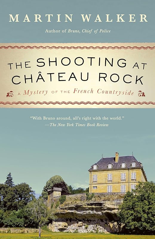 The Shooting at Chateau Rock: A Bruno, Chief of Police Novel (Bruno Chief of Police Book 13) by Martin Walker