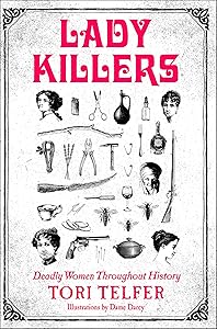 Lady Killers: Deadly Women Throughout History by Tori Telfer