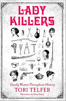 Lady Killers: Deadly Women Throughout History