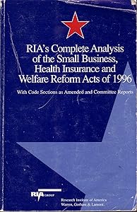 Ria's Complete Analysis of the Small Business, Health Insurance & Welfare Reform Acts of 1996