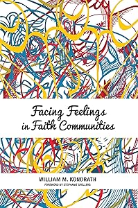 Facing Feelings in Faith Communities by William M. Kondrath VISIONS  Inc.