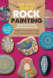 The Little Book of Rock Painting: More than 50 tips and techniques for learning to paint colorful designs and patterns on rocks and stones (Volume 5) (The Little Book of ..., 5)