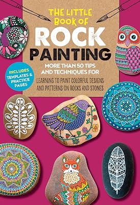 The Little Book of Rock Painting: More than 50 tips and techniques for learning to paint colorful designs and patterns on rocks and stones (Volume 5) (The Little Book of ..., 5)