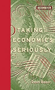Taking Economics Seriously (Boston Review Books)
