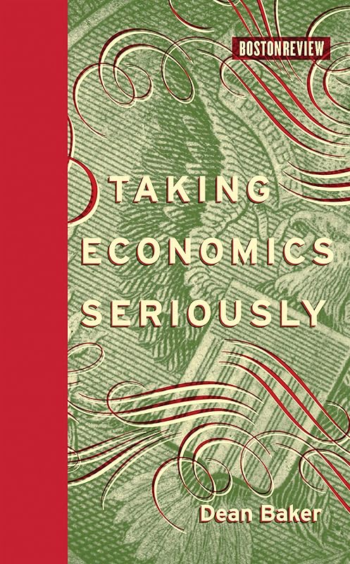 Taking Economics Seriously (Boston Review Books) by Dean Baker