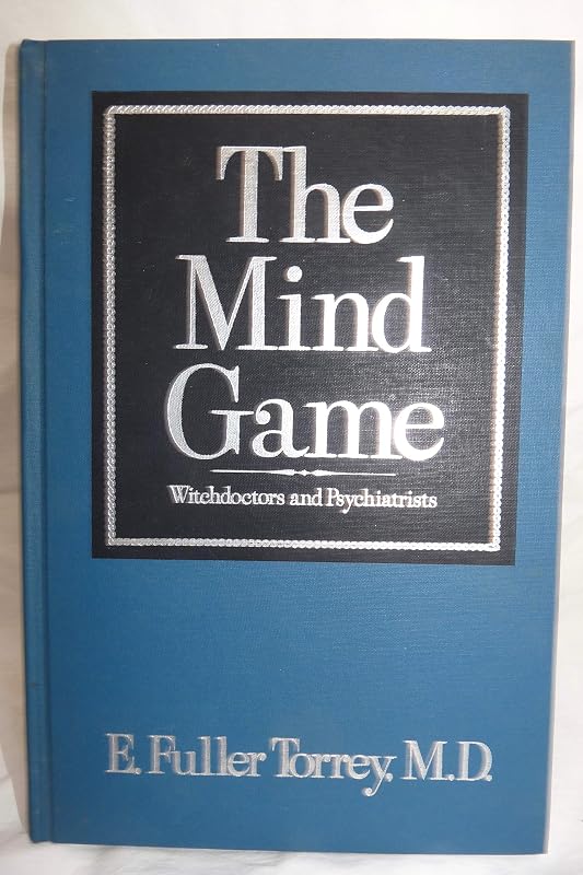 Mind Game: Witchdoctors and Psychiatrists by E. Fuller Torrey