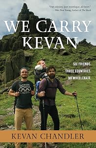 We Carry Kevan: Six Friends. Three Countries. No Wheelchair. by Kevan Chandler