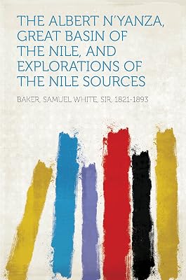 The Albert N'yanza, Great Basin of the Nile, And Explorations of the Nile Sources