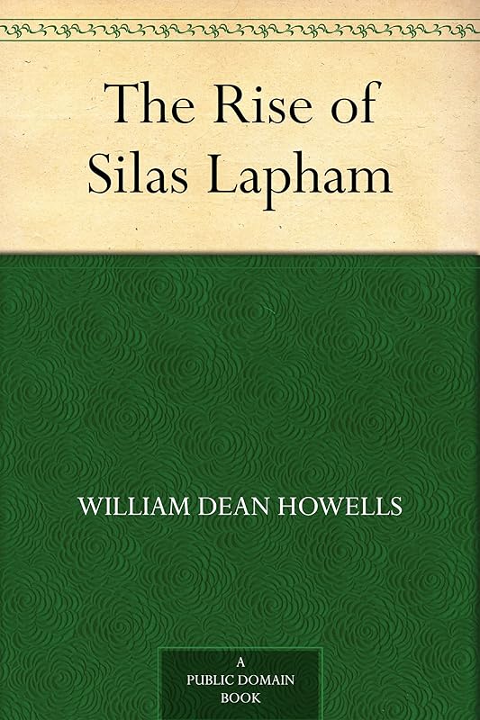 The Rise of Silas Lapham by William Dean Howells