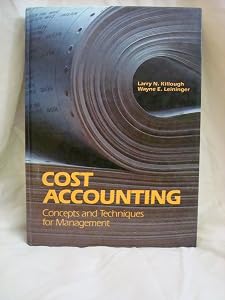 Cost accounting: Concepts and techniques for management by WAYNE E. KILLOUGH, LARRY N.; LEININGER