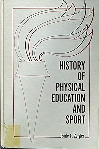 History of physical education and sport (The Prentice-Hall foundations of physical education and sport series) by Earle F. Zeigler