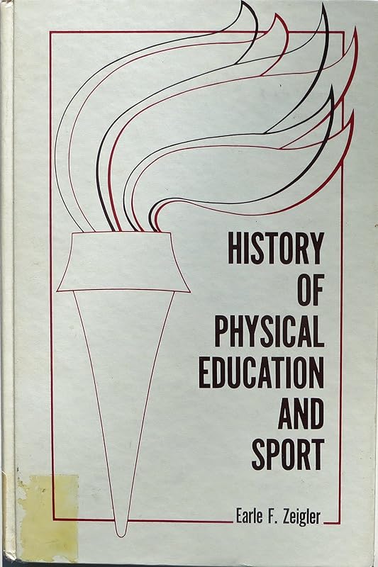 History of physical education and sport (The Prentice-Hall foundations of physical education and sport series) by Earle F. Zeigler