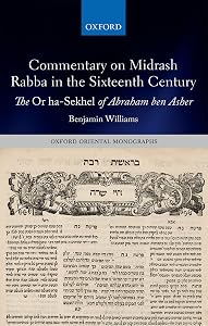 Commentary on Midrash Rabba in the Sixteenth Century: The Or ha-Sekhel of Abraham ben Asher (Oxford Oriental Monographs)