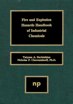 Fire and Explosion Hazards Handbook of Industrial Chemicals