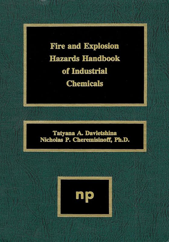 Fire and Explosion Hazards Handbook of Industrial Chemicals by Nicholas P. Cheremisinoff