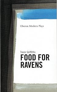 Food For Ravens (Oberon Modern Plays) by Trevor Griffiths