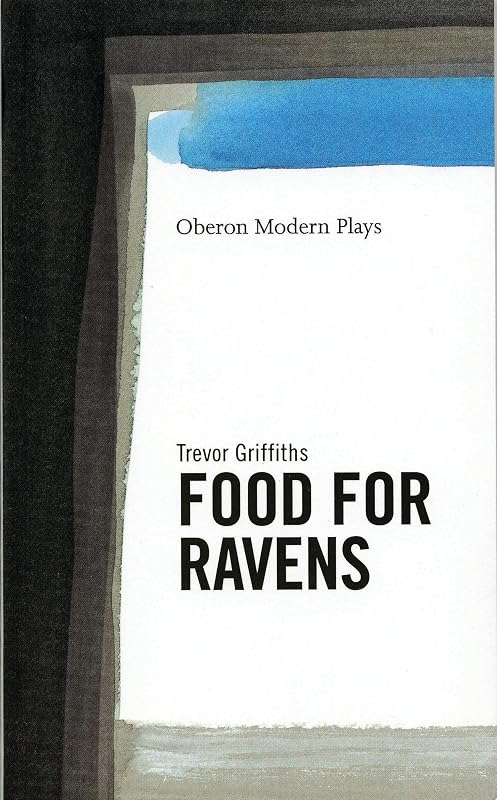 Food For Ravens (Oberon Modern Plays) by Trevor Griffiths