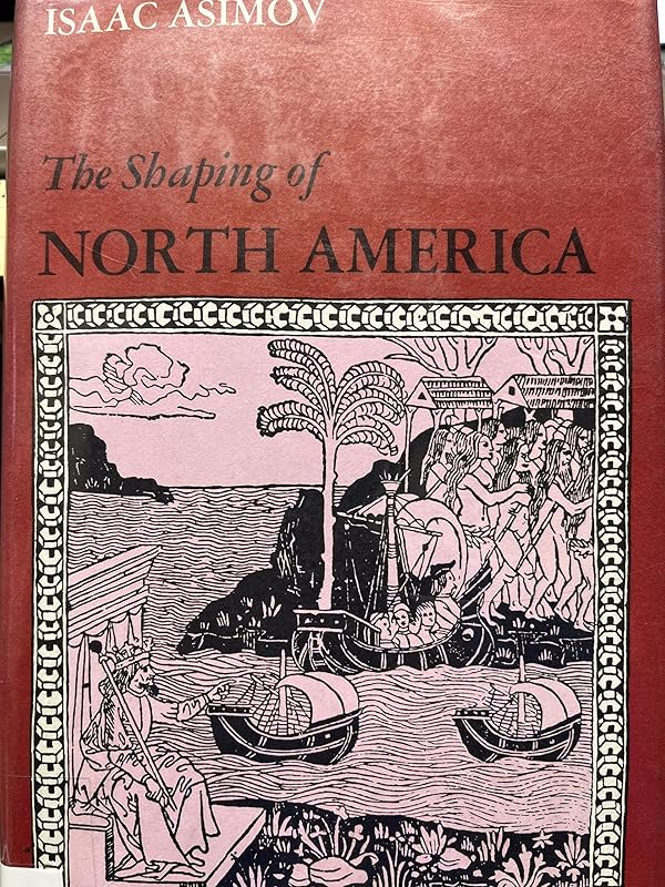 The Shaping of North America from Earliest Times to 1763. by Isaac Asimov