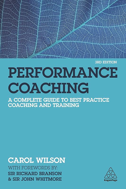 Performance Coaching: A Complete Guide to Best Practice Coaching and Training by Carol Wilson