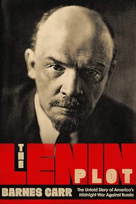 The Lenin Plot: The Unknown Story of America's War Against Russia