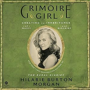 Grimoire Girl: A Memoir of Magic and Mischief by Hilarie Burton Morgan
