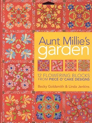 Aunt Millie's Garden: 12 Flowering Blocks from Piece O' Cake Designs