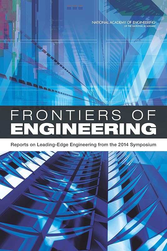 Frontiers of Engineering: Reports on Leading-Edge Engineering from the 2014 Symposium by National Academy of Engineering