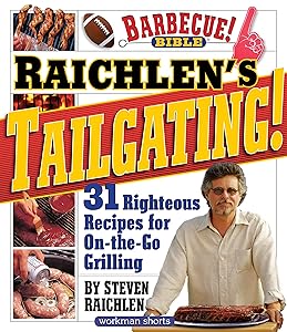 Raichlen’s Tailgating!: 31 Righteous Recipes for On-the-Go Grilling (Steven Raichlen Barbecue Bible Cookbooks)