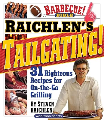 Raichlen’s Tailgating!: 31 Righteous Recipes for On-the-Go Grilling (Steven Raichlen Barbecue Bible Cookbooks)