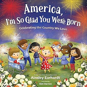 America, I'm So Glad You Were Born: Celebrating the Country We Love