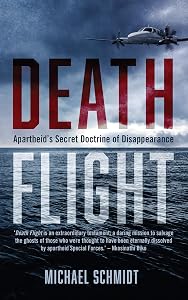 Death Flight: Apartheid's secret doctrine of disappearance by Michael Schmidt
