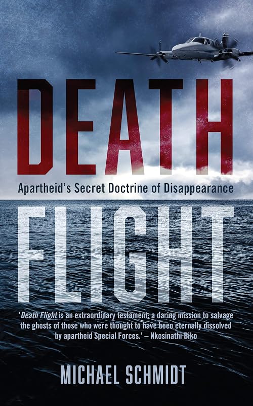 Death Flight: Apartheid's secret doctrine of disappearance by Michael Schmidt