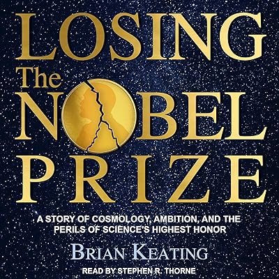 Losing the Nobel Prize: A Story of Cosmology, Ambition, and the Perils of Science's Highest Honor