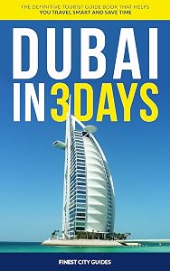 Dubai in 3 Days: The Definitive Tourist Guide Book That Helps You Travel Smart and Save Time (UAE Travel Guide)