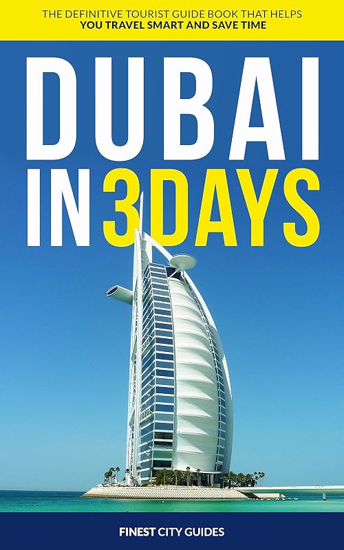 Dubai in 3 Days: The Definitive Tourist Guide Book That Helps You Travel Smart and Save Time (UAE Travel Guide) by Finest City Guides