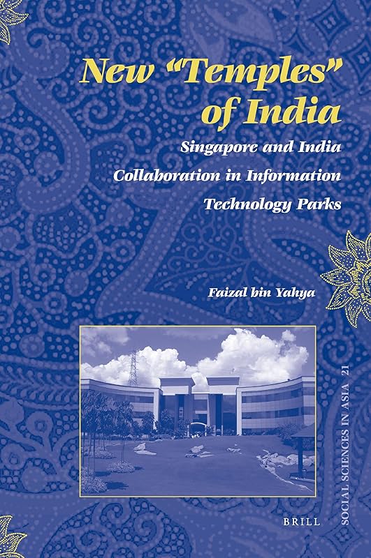 New "Temples" of India: Singapore and India Collaboration in Information Technology Parks (Social Sciences in Asia, 21) by Fazial Bin Yahya