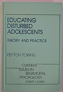Educating disturbed adolescents: Theory and practice (Current issues in behavioral psychology) by Peyton Towns