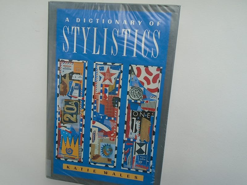 A Dictionary of Stylistics (Studies in Language & Linguistics) by Katie Wales