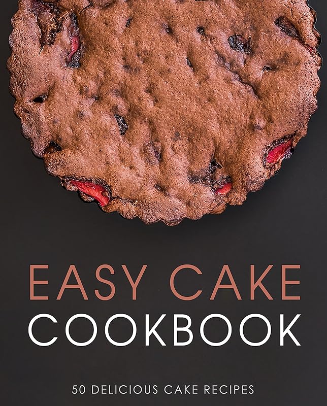 Easy Cake Cookbook: 50 Delicious Cake Recipes (2nd Edition) by BookSumo Press