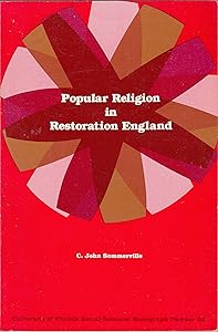 Popular Religion in Restoration England (University of Florida Monographs : Social Sciences ; No. 59) by John Sommerville