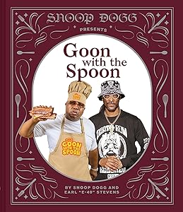 Snoop Dogg Presents Goon with the Spoon: A Cookbook by Snoop Dogg