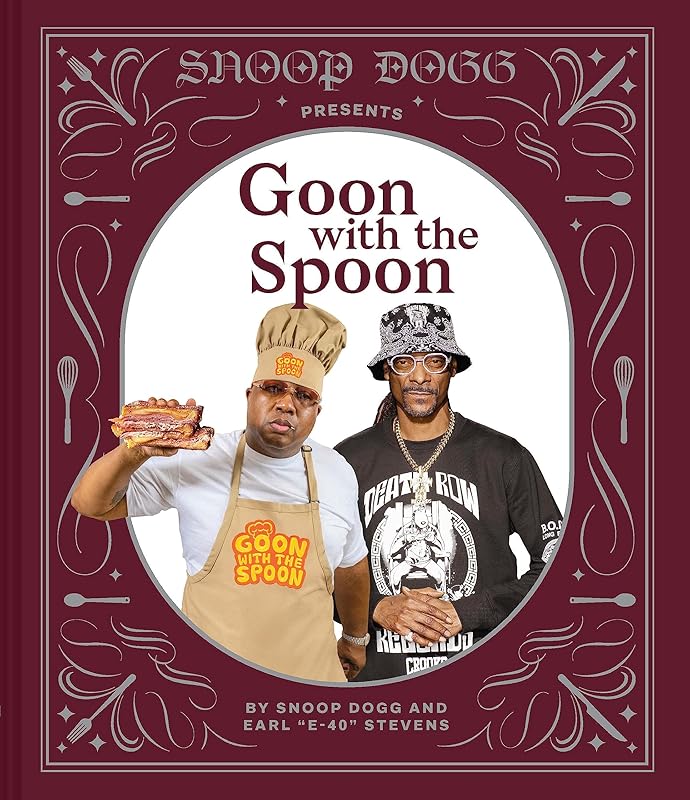 Snoop Dogg Presents Goon with the Spoon: A Cookbook by Snoop Dogg