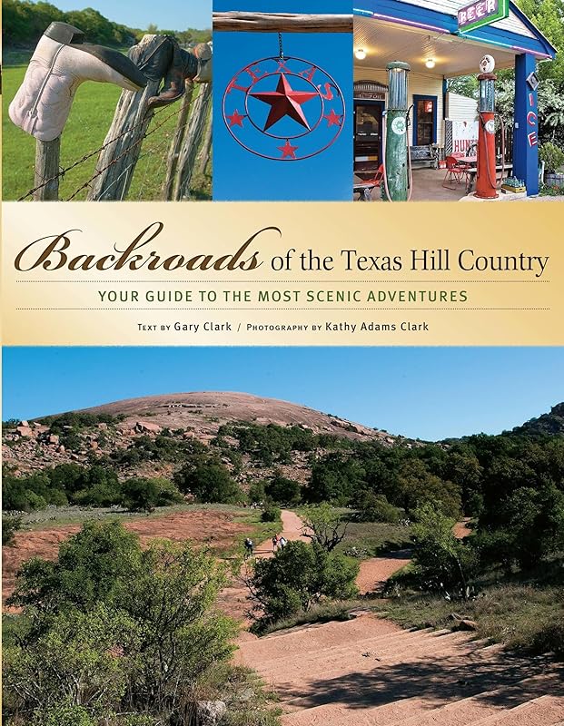 Backroads of the Texas Hill Country: Your Guide to the Most Scenic Adventures by Gary Clark