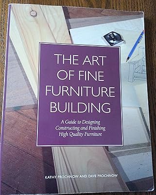 The Art of Fine Furniture Building: A Guide to Designing, Constructing, and Finishing High Quality Furniture